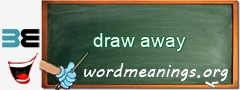 WordMeaning blackboard for draw away